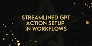 Streamlined GPT Action Setup in Workflows