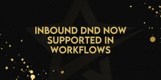 Inbound DND Now Supported in Workflows