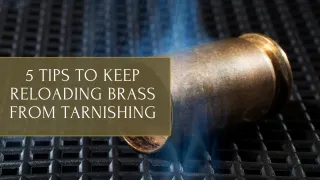 5 Tips to Keep Reloading Brass from Tarnishing