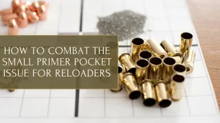 How to Combat the Small Primer Pocket Issue for Reloaders