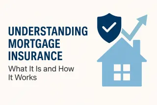 Understanding Mortgage Insurance: What It Is and How It Works