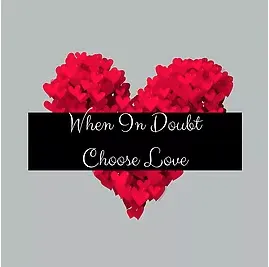 When in Doubt, Love More