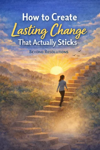 How to Create Lasting Change That Will Actually Stick