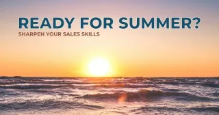 Summer is Coming—Are Your Sales Skills Ready? ☀️🚀