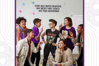 Start Ugly, Repeat Beautiful:Why Messy First Events Are Your Superpower