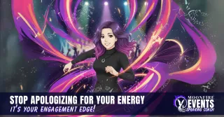 Stop Apologizing for Your Energy: It's Your Engagement Edge