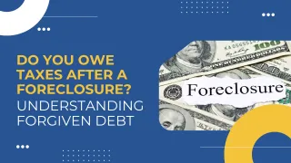 Do You Owe Taxes After a Foreclosure? Understanding Forgiven Debt
