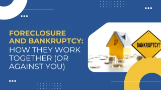 Foreclosure and Bankruptcy: How They Work Together (or Against You)