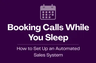 Booking Calls While You Sleep: How to Set Up an Automated Sales System