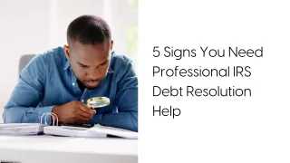 5 Signs You Need IRS Debt Resolution: When to Seek Professional Help