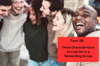 Tour 28: Three Characteristics to Look for in a Networking Group 