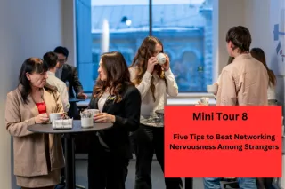 Mini Tour 8: Five Tips to Beat Networking Nervous Among Strangers