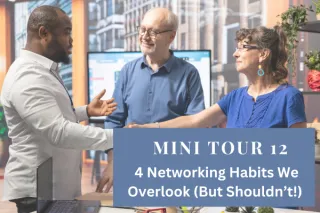 Mini Tour 12: 4 Networking Habits We Overlook (But Shouldn't!)