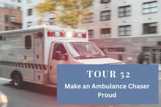 Tour 52: Make an Ambulance Chaser Proud