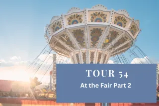 Tour 54: At The Fair Part 2