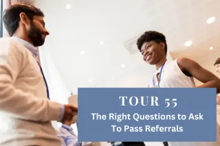 Tour 55: The Right Questions to Ask to Pass Referrals