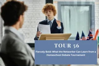 Tour 56: Fiercely Bold: What the Networker Can Learn from a Homeschool Debate Tournament