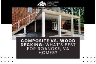 Composite vs. Wood Decking: What’s Best for Roanoke, VA Homes?