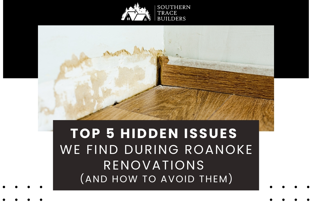 Top 5 Hidden Issues We Find During Roanoke Renovations (And How to Avoid Them)