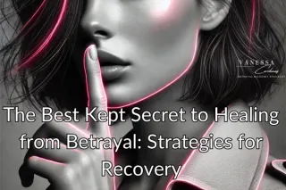 The Best Kept Secret to Healing from Betrayal: Strategies for Recovery