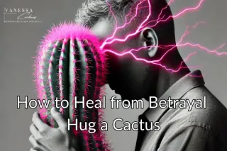 Hug a Cactus to Heal from Betrayal, Leading Betrayal Specialist explains