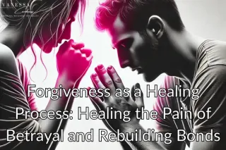 Forgiveness as a Healing Process: Healing the Pain of Betrayal and Rebuilding Bonds