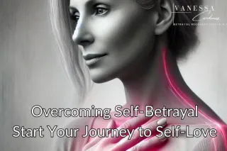 Overcoming Self-Betrayal: Start Your Journey to Self-Love