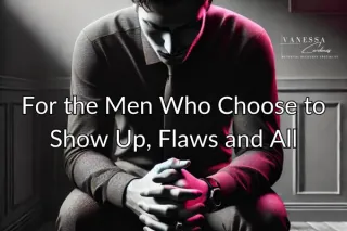 For the Men Who Choose to Show Up, Flaws and All