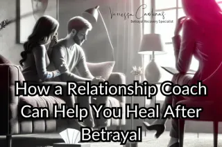 How a Relationship Coach Can Help You Heal After Betrayal