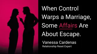 When Control Warps a Marriage, Some Affairs Are About Escape. What Real Repair Requires
