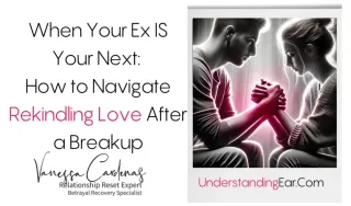 When Your Ex Becomes Your Next: Can Love Be Rebuilt?