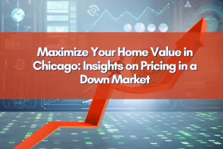 Maximize Your Home Value in Chicago: Insights on Pricing in a Down Market
