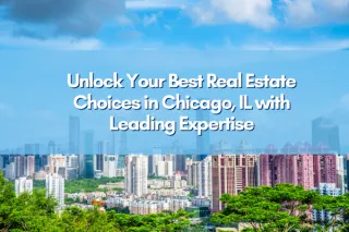 Unlock Your Best Real Estate Choices in Chicago, IL with Leading Expertise