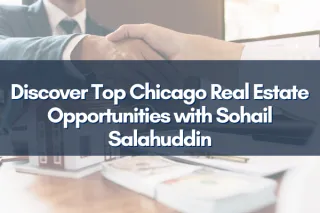 Discover Top Chicago Real Estate Opportunities with Sohail Salahuddin
