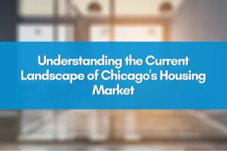 Understanding the Current Landscape of Chicago's Housing Market