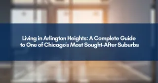 Living in Arlington Heights: A Complete Guide to One of Chicago's Most Sought-After Suburbs