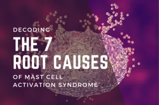 Decoding the 7 Root Causes of Mast Cell Activation Syndrome