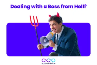 Dealing with a Boss from Hell: Tips to Survive & Thrive a Toxic Workplace