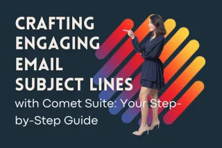 Crafting Engaging Email Subject Lines with Comet Suite: Your Step-by-Step Guide
