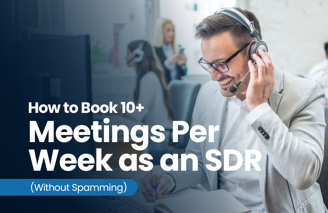 How to Book 10+ Meetings Per Week as an SDR Without Spamming