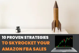 10 Proven Strategies to Skyrocket Your Amazon FBA Sales