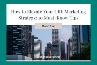How to Elevate Your CRE Marketing Strategy: 10 Must-Know Tips