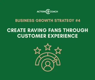 Business Growth Strategy #4: Create Raving Fans Through Customer Experience