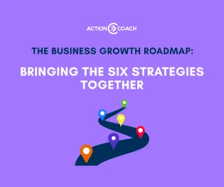The Business Growth Roadmap: Bringing the Six Strategies Together
