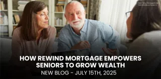 How Rewind Mortgage Empowers Seniors to Grow Wealth