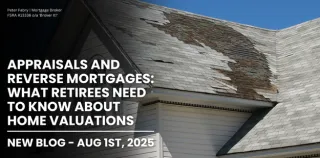 Appraisals and Reverse Mortgages: What Retirees Need to Know About Home Valuations