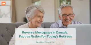 Reverse Mortgages in Canada: Fact vs Fiction for Today’s Retirees