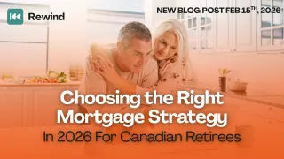 Choosing the Right Mortgage Strategy in 2026 for Canadian Retirees