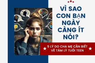 Vì sao con bạn ngày càng ít nói? 5 lý do cha mẹ cần biết về tâm lý tuổi Teen