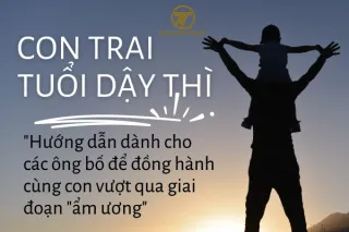 Con trai tuổi dậy thì: Hướng dẫn dành cho các ông bố để đồng hành cùng con vượt qua giai đoạn "ẩm ương"